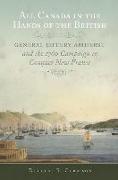 All Canada in the Hands of the British, Volume 43: General Jeffery Amherst and the 1760 Campaign to Conquer New France