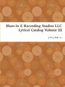 Blues in E Recording Studios LLC Lyrical Catalog Volume III