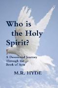 Who Is the Holy Spirit? a Devotional Journey Through the Book of Acts