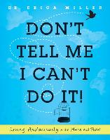 Don't Tell Me I Can't Do It!: Living Audaciously in the Here and Now