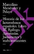 Historia de Los Heterodoxos Españoles. Libro III. Epílogo. Apostasías. Judaizantes y Mahometizantes