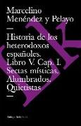 Historia de Los Heterodoxos Españoles. Libro V. Cap. I. Sectas Místicas. Alumbrados. Quietistas