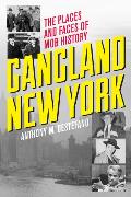 Gangland New York: The Places and Faces of Mob History