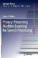 Privacy-Preserving Machine Learning for Speech Processing