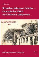 Schulden, Schienen, Schulen - Osmanisches Reich und deutsche Weltpolitik