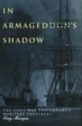 In Armageddon's Shadow: The Civil War and Canada's Maritime Provinces