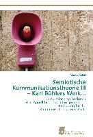 Semiotische Kommunikationstheorie III ¿ Karl Bühlers Werk