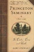 Princeton Seminary (1812-1929): Its Leaders' Lives and Works