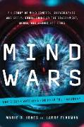 Mind Wars: A History of Mind Control, Surveillance, and Social Engineering by the Government, Media, and Secret Societies