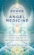 The Power of Angel Medicine: Energetic Exercises and Techniques to Activate Divine Healing