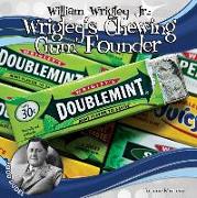 William Wrigley Jr.:: Wrigley's Chewing Gum Founder