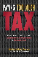 Paying Too Much Tax: A Business Owner's Guide to Corporate Structures and Saving Tax