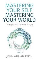 Mastering Your Self, Mastering Your World: Living by the Serenity Prayer