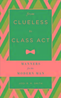 From Clueless to Class Act: Manners for the Modern Man