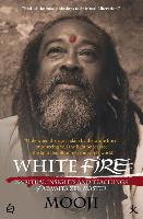 White Fire: Spiritual Insights and Teachings of Advaita Zen Master Mooji