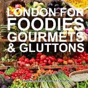 London for Foodies, Gourmets & Gluttons