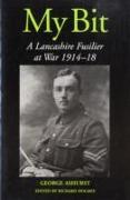 My Bit: A Lancashire Fusilier at War 1914-1918