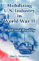 Mobilizing U.S. Industry in World War II