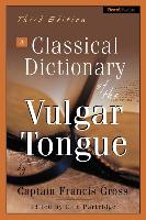 A Classical Dictionary of the Vulgar Tongue