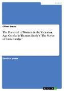 The Portrayal of Women in the Victorian Age. Gender in Thomas Hardy's "The Mayor of Casterbridge"