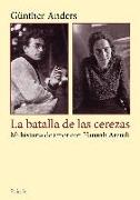 La batalla de las cerezas : mi historia de amor con Hannah Arendt