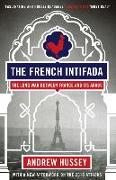 The French Intifada: The Long War Between France and Its Arabs