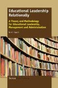 Educational Leadership Relationally: A Theory and Methodology for Educational Leadership, Management and Administration