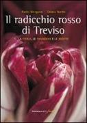 Il radicchio rosso di Treviso. La storia, tradizioni e ricette