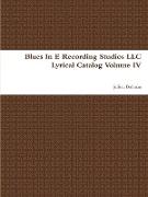 Blues in E Recording Studios LLC Lyrical Catalog Volume IV