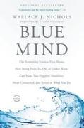 Blue Mind: The Surprising Science That Shows How Being Near, In, On, or Under Water Can Make You Happier, Healthier, More Connect