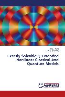 Exactly Solvable Q-Extended Nonlinear Classical And Quantum Models