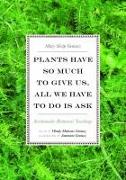 Plants Have So Much to Give Us, All We Have to Do is Ask