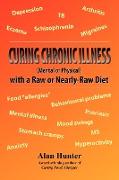 Curing Chronic Illness (Mental or Physical) with a Raw or Near-Raw Diet