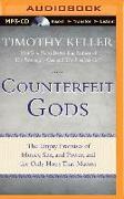 Counterfeit Gods: The Empty Promises of Money, Sex, and Power, and the Only Hope That Matters