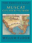The Persian Gulf: Muscat: City, Society and Trade