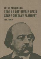Todo lo que quería decir sobre Gustave Flaubert