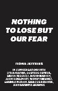 Nothing to Lose but Our Fear