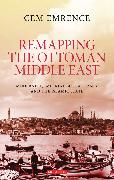 Remapping the Ottoman Middle East