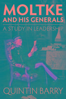 Moltke and His Generals: A Study in Leadership