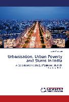 Urbanisation, Urban Poverty and Slums in India