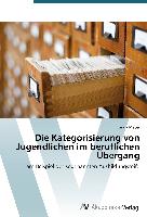 Die Kategorisierung von Jugendlichen im beruflichen Übergang