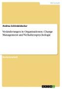 Veränderungen in Organisationen. Change Management und Verhaltenspsychologie