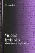 Vision's Invisibles: Philosophical Explorations