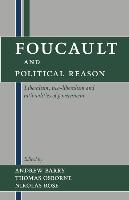 Foucault and Political Reason: Liberalism, Neo-Liberalism, and Rationalities of Government