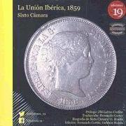 A união iberica, 1859 : = La unión ibérica, 1859 : biografía de Sixto Cámara