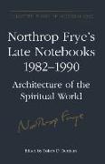 Northrop Frye's Late Notebooks,1982-1990