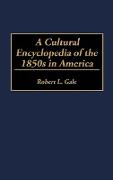 A Cultural Encyclopedia of the 1850s in America