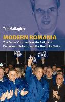 Modern Romania: The End of Communism, the Failure of Democratic Reform, and the Theft of a Nation