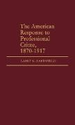 The American Response to Professional Crime, 1879-1917