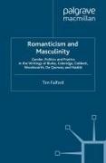 Romanticism and Masculinity: Gender, Politics and Poetics in the Writing of Burke, Coleridge, Cobbett, Wordsworth, de Quincey and Hazlitt